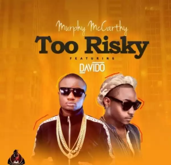 Murphy Mccarthy - Too Risky Ft. Davido